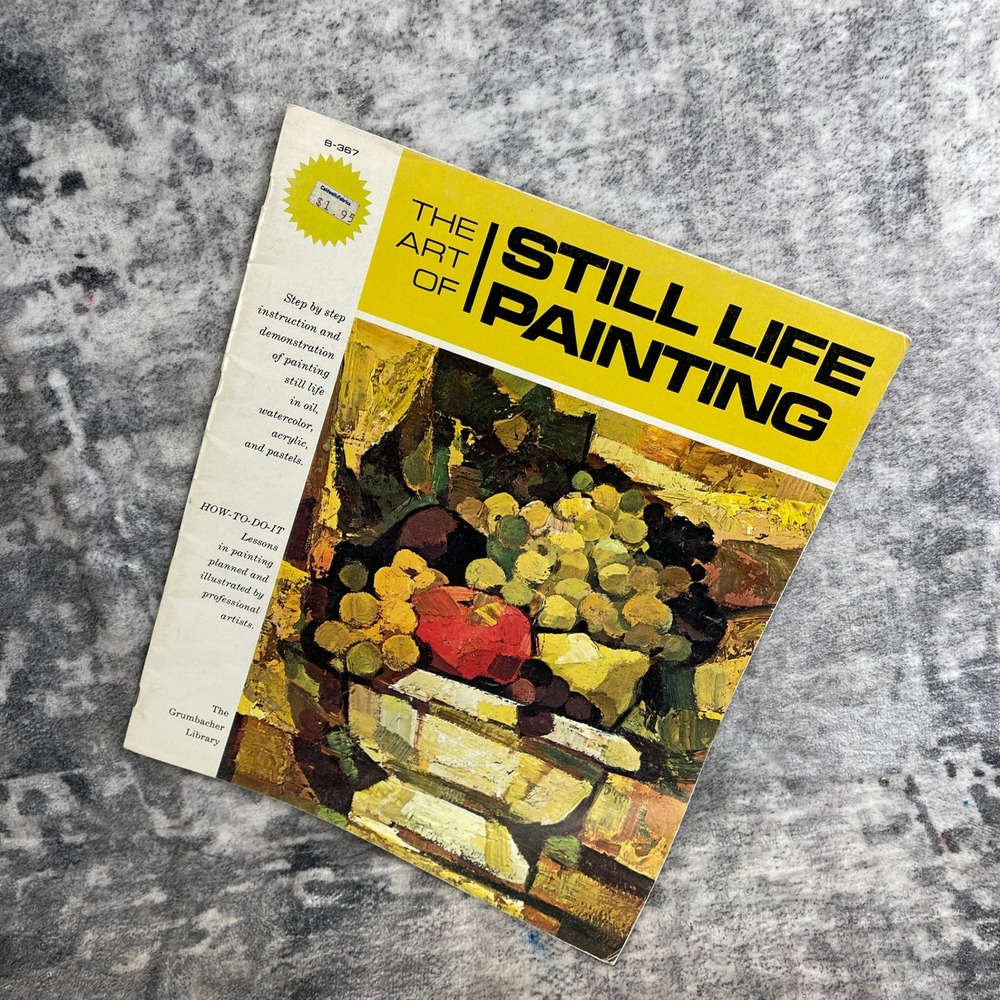 The‎ Art of Still Life Painting Book Oil Watercolor Acrylic Grumbacher Library